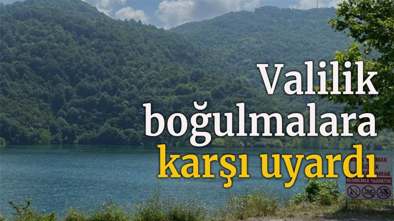 Valilik boğulmalara karşı uyardı